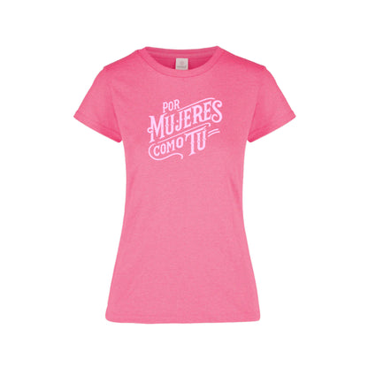 Playera Mujer "Por Mujeres Como Tú"